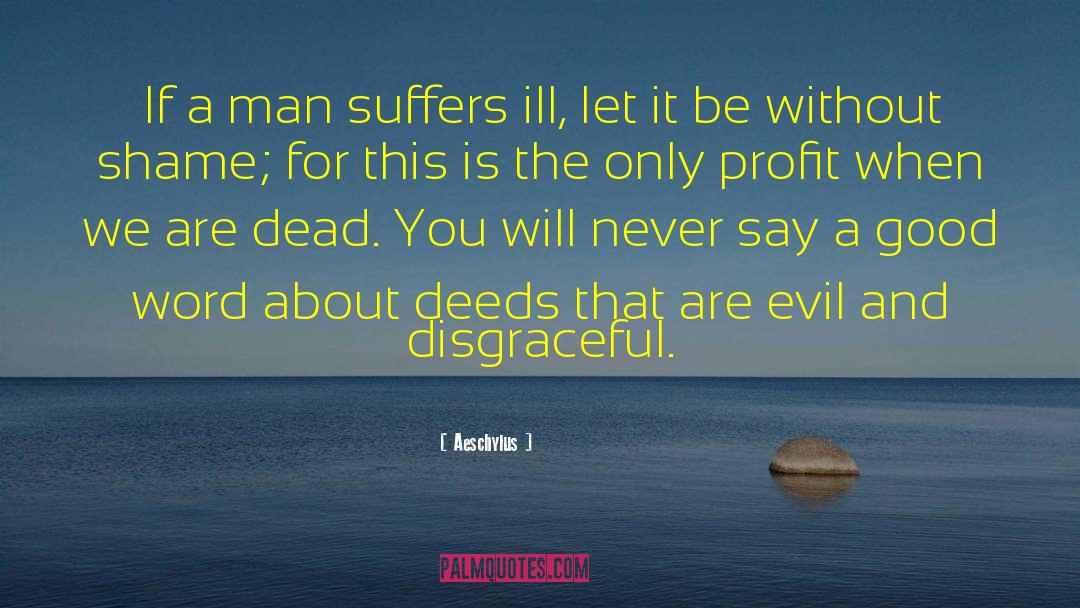 Aeschylus Quotes: If a man suffers ill,