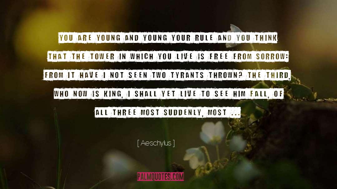 Aeschylus Quotes: You are young and young