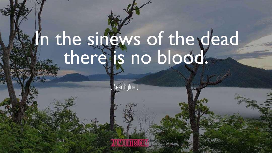 Aeschylus Quotes: In the sinews of the