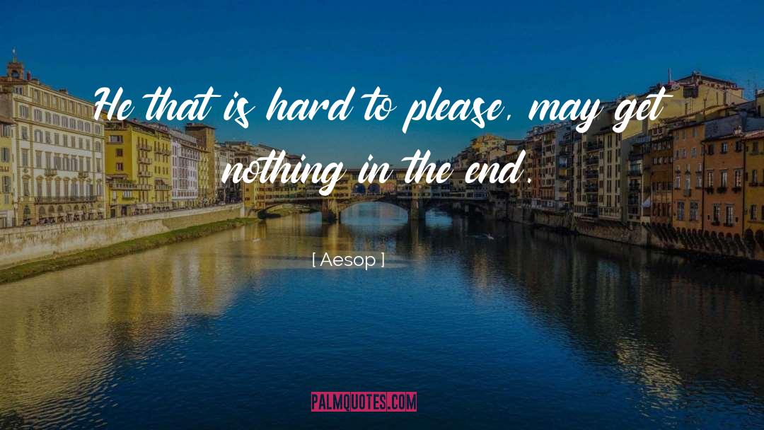 Aesop Quotes: He that is hard to