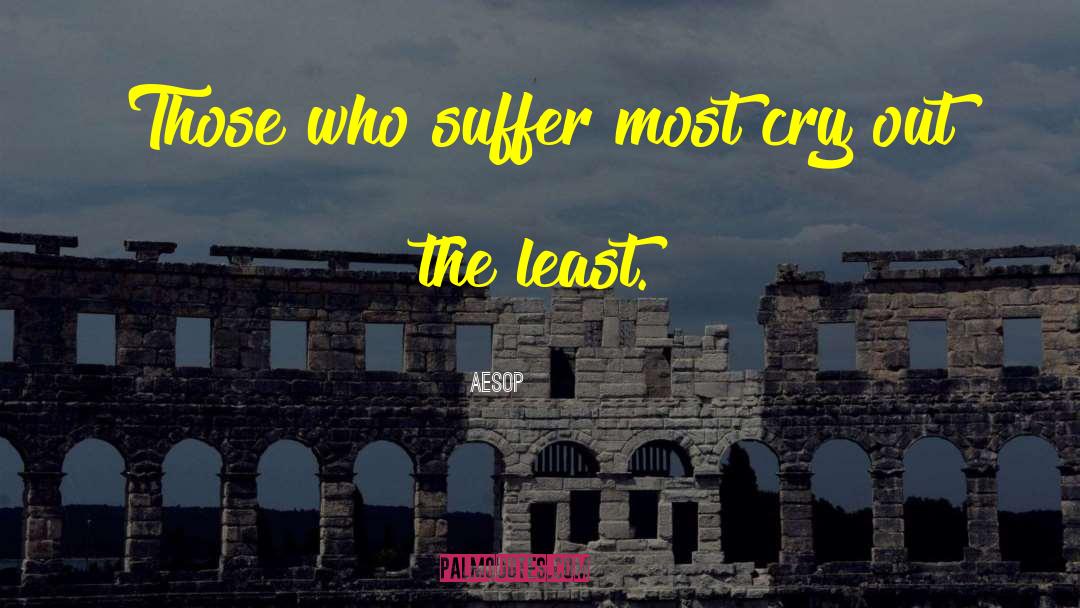 Aesop Quotes: Those who suffer most cry