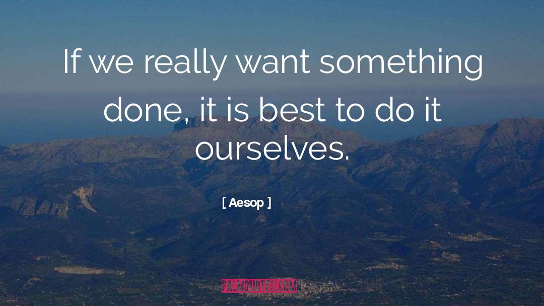 Aesop Quotes: If we really want something