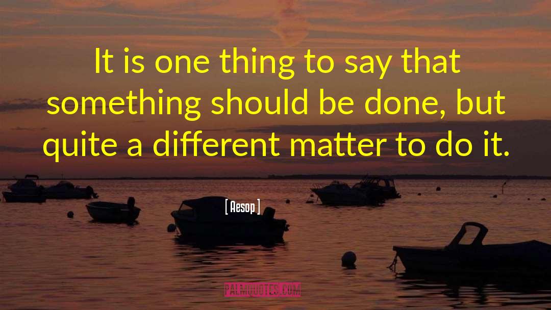 Aesop Quotes: It is one thing to