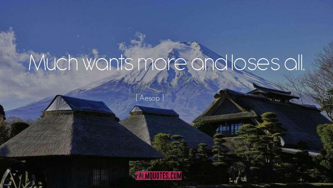 Aesop Quotes: Much wants more and loses