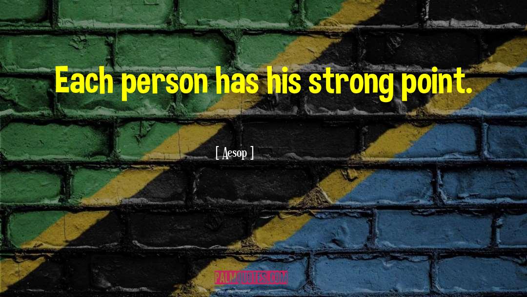 Aesop Quotes: Each person has his strong