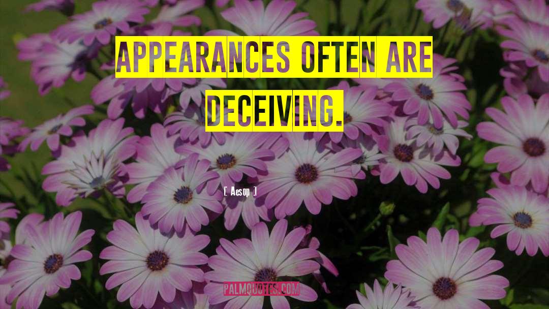 Aesop Quotes: Appearances often are deceiving.