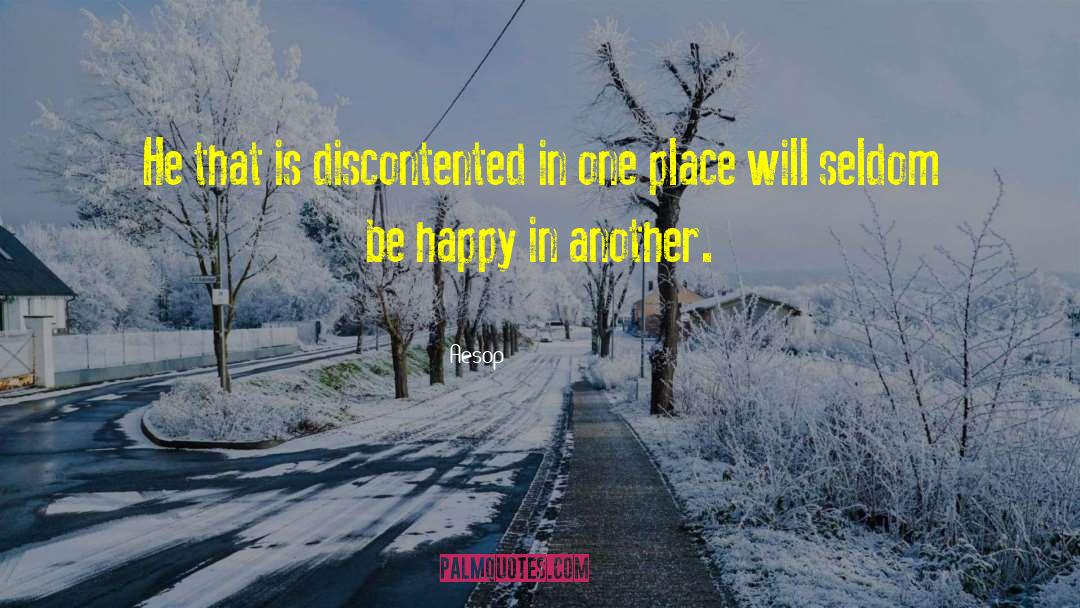 Aesop Quotes: He that is discontented in