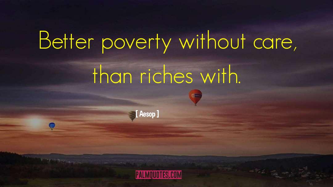 Aesop Quotes: Better poverty without care, than