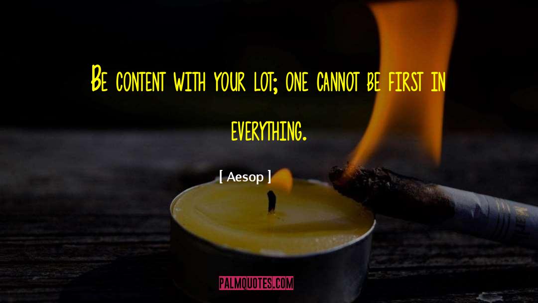 Aesop Quotes: Be content with your lot;