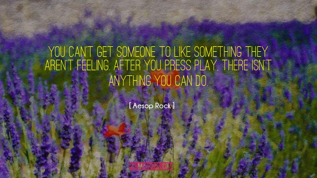 Aesop Rock Quotes: You can't get someone to