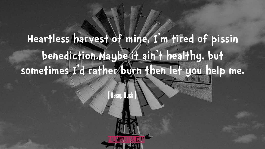 Aesop Rock Quotes: Heartless harvest of mine, I'm