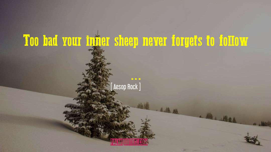 Aesop Rock Quotes: Too bad your inner sheep