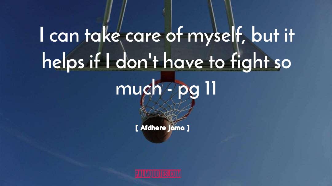 Afdhere Jama Quotes: I can take care of