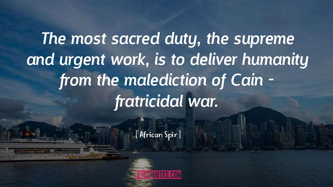 African Spir Quotes: The most sacred duty, the