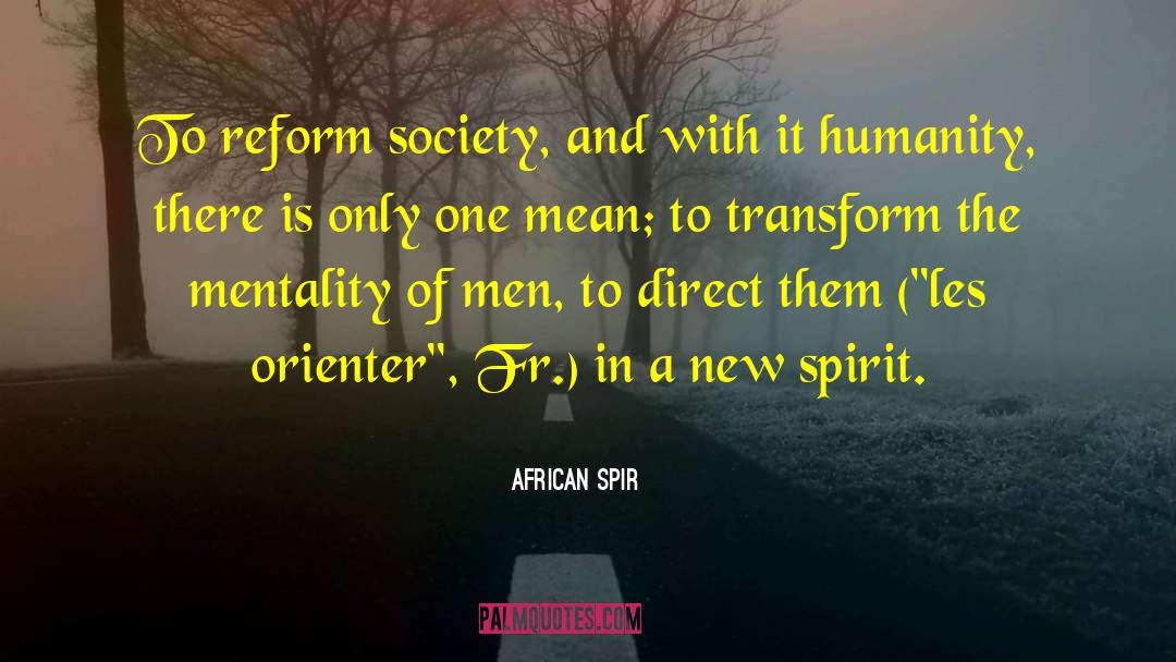 African Spir Quotes: To reform society, and with