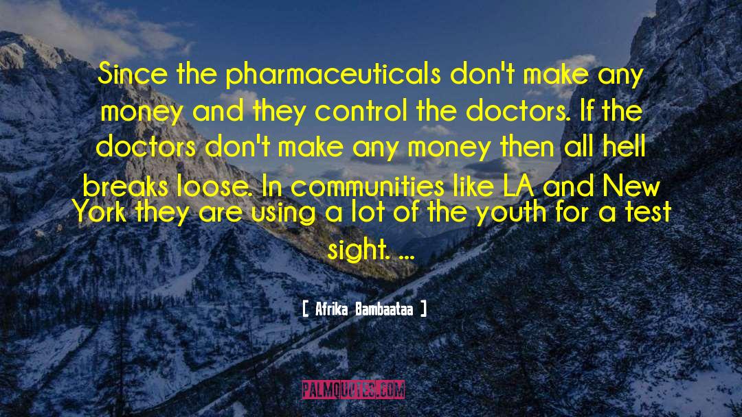 Afrika Bambaataa Quotes: Since the pharmaceuticals don't make