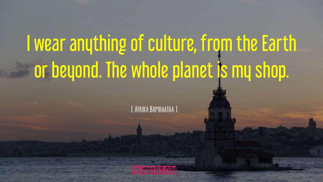 Afrika Bambaataa Quotes: I wear anything of culture,