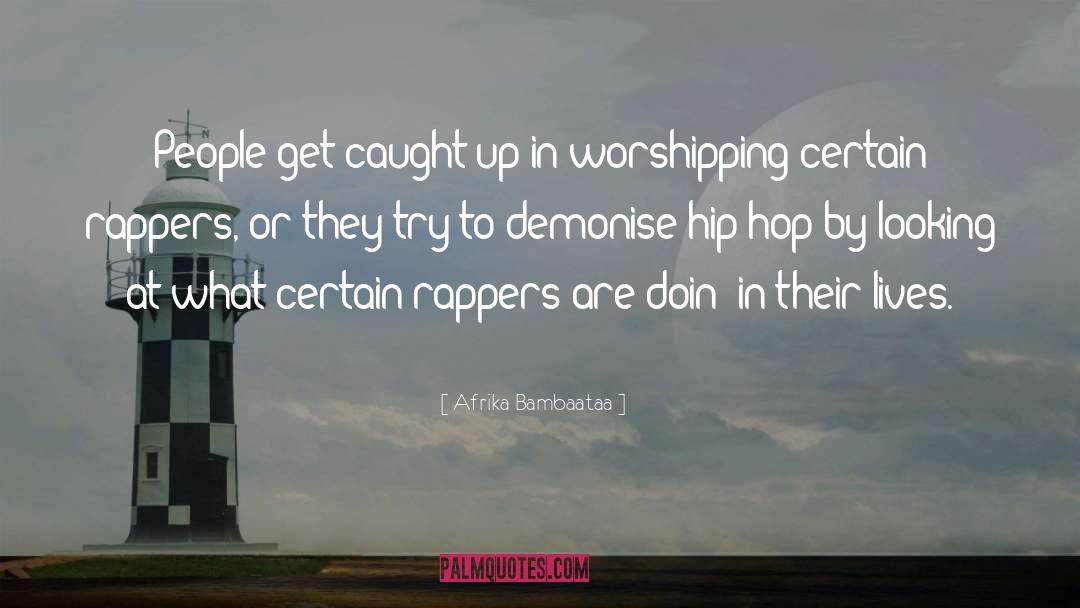 Afrika Bambaataa Quotes: People get caught up in