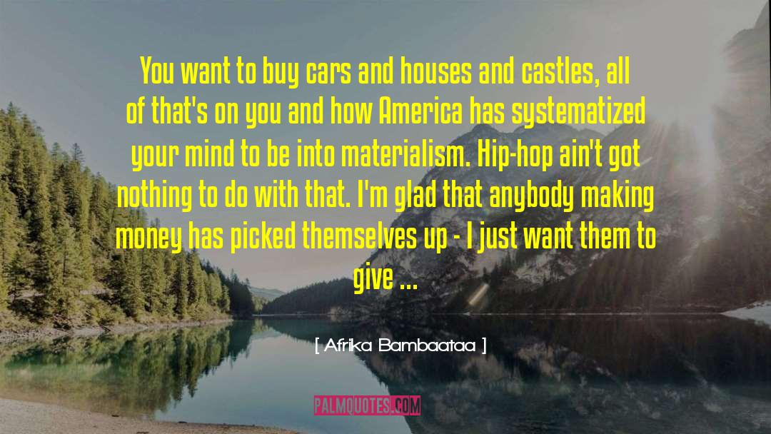 Afrika Bambaataa Quotes: You want to buy cars