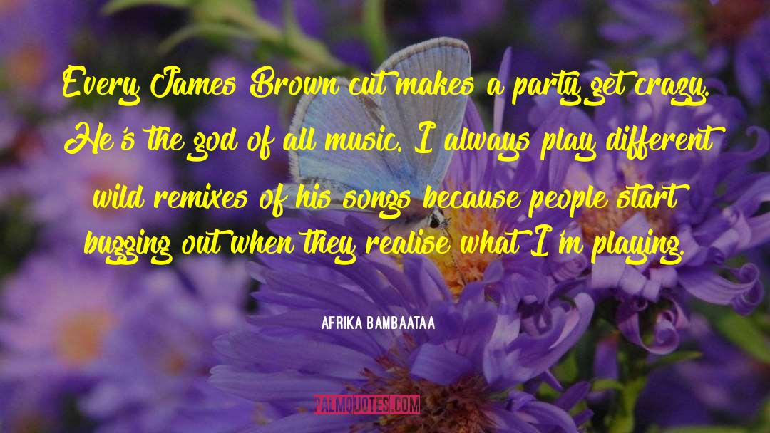 Afrika Bambaataa Quotes: Every James Brown cut makes