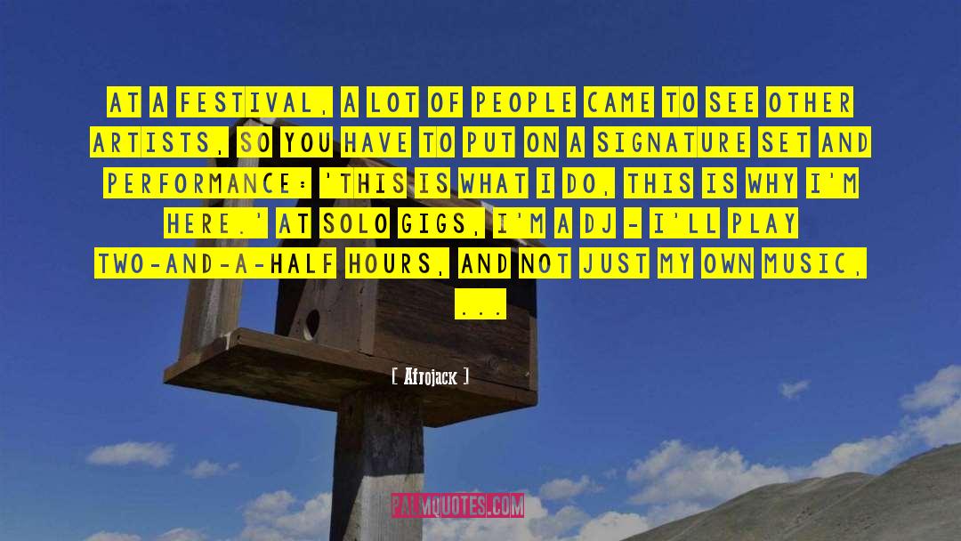 Afrojack Quotes: At a festival, a lot