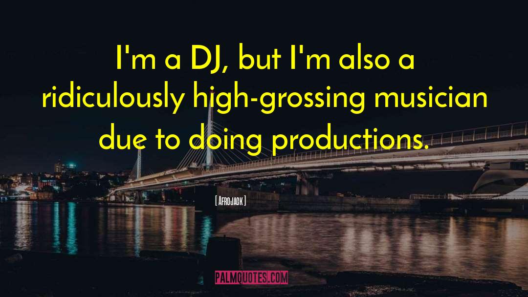 Afrojack Quotes: I'm a DJ, but I'm