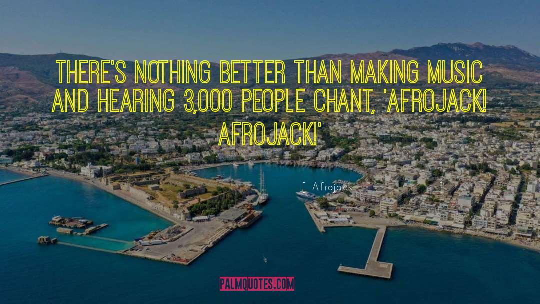 Afrojack Quotes: There's nothing better than making