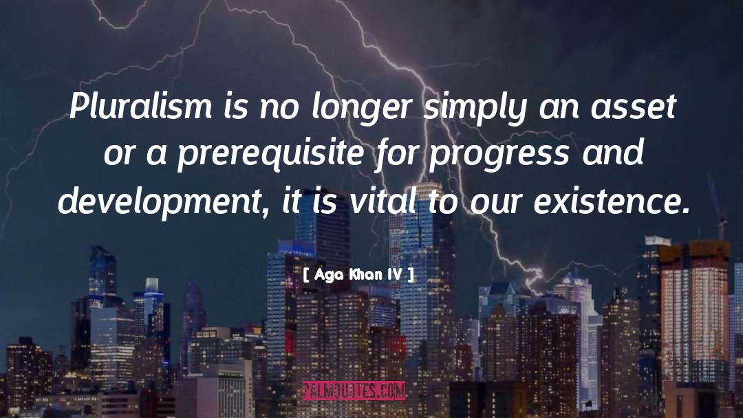 Aga Khan IV Quotes: Pluralism is no longer simply