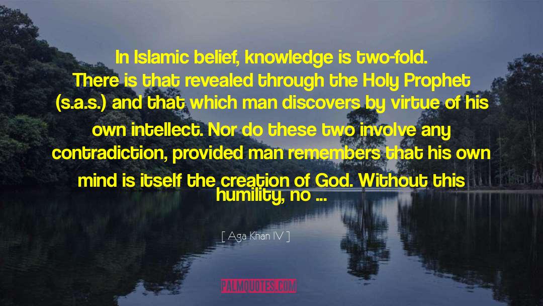 Aga Khan IV Quotes: In Islamic belief, knowledge is