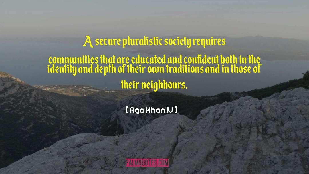 Aga Khan IV Quotes: A secure pluralistic society requires