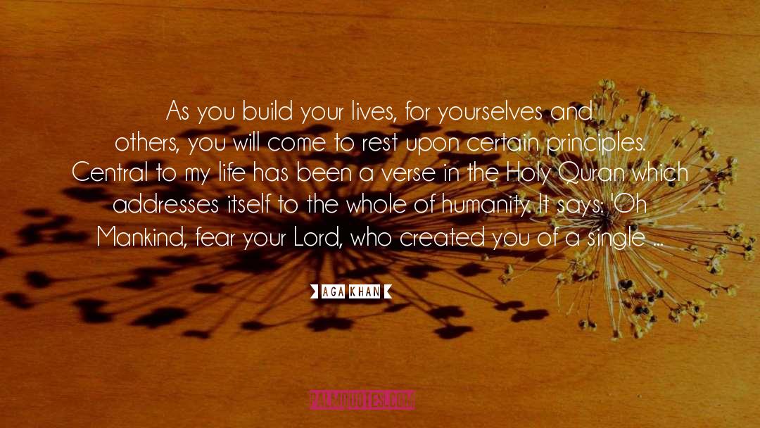 Aga Khan Quotes: As you build your lives,