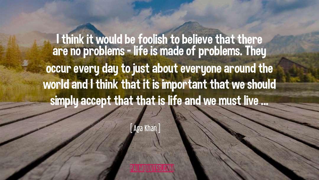 Aga Khan Quotes: I think it would be