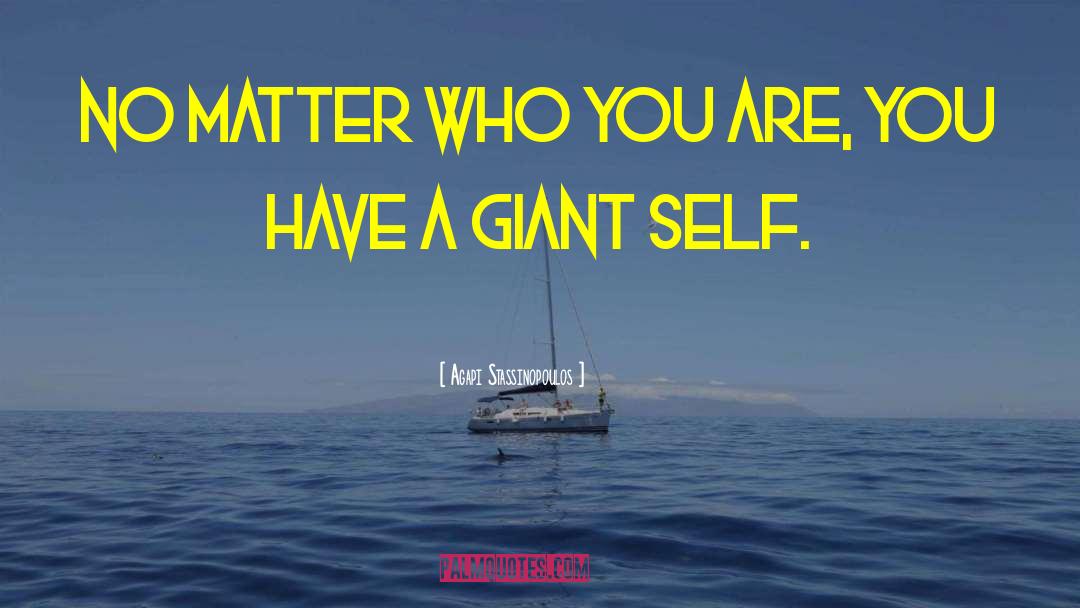 Agapi Stassinopoulos Quotes: No matter who you are,