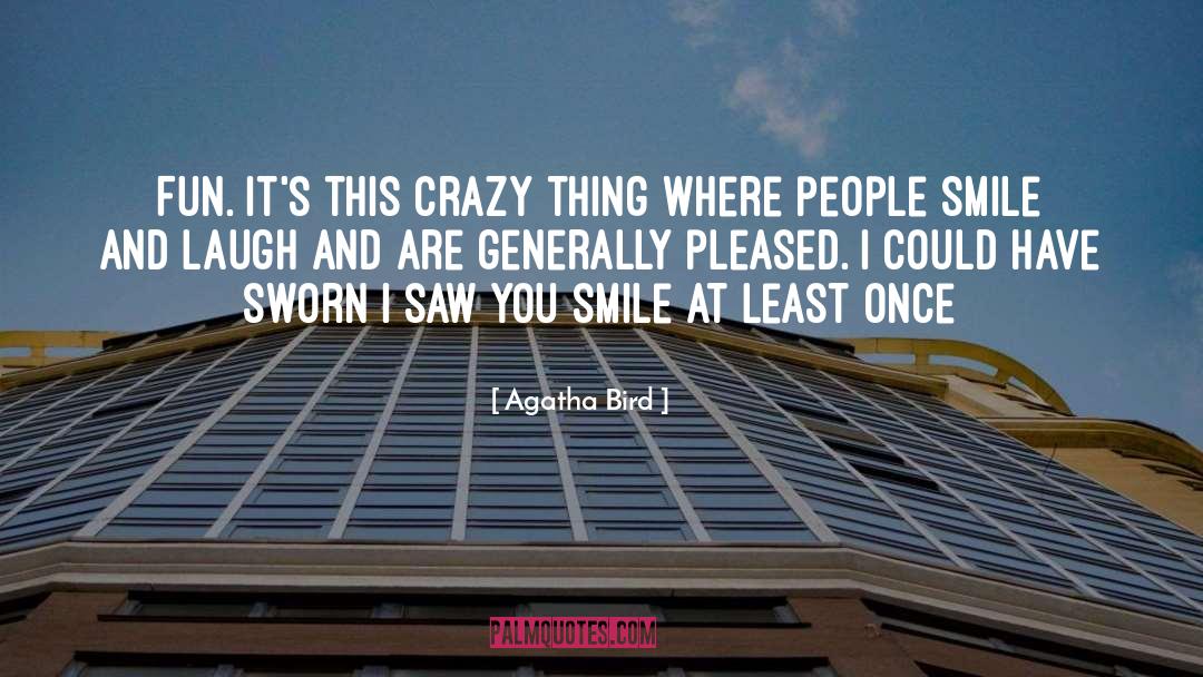 Agatha Bird Quotes: Fun. It's this crazy thing