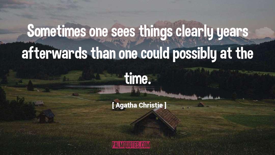 Agatha Christie Quotes: Sometimes one sees things clearly