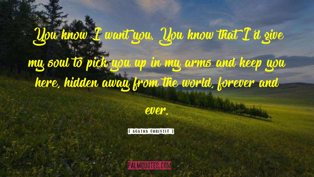 Agatha Christie Quotes: You know I want you.