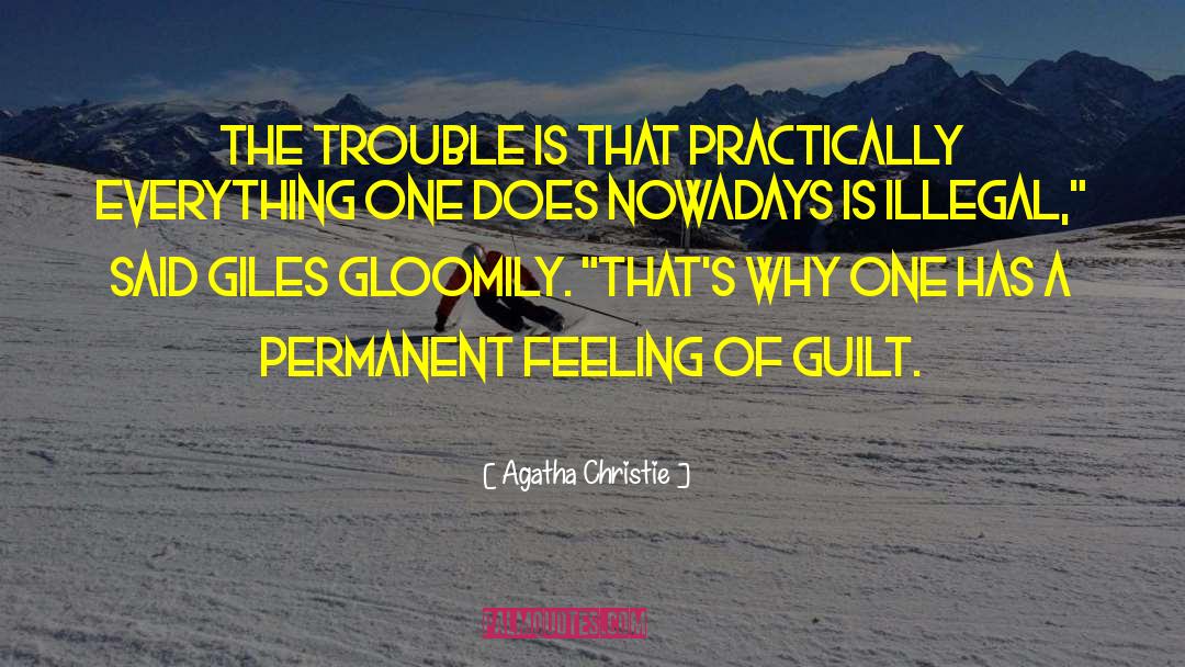 Agatha Christie Quotes: The trouble is that practically