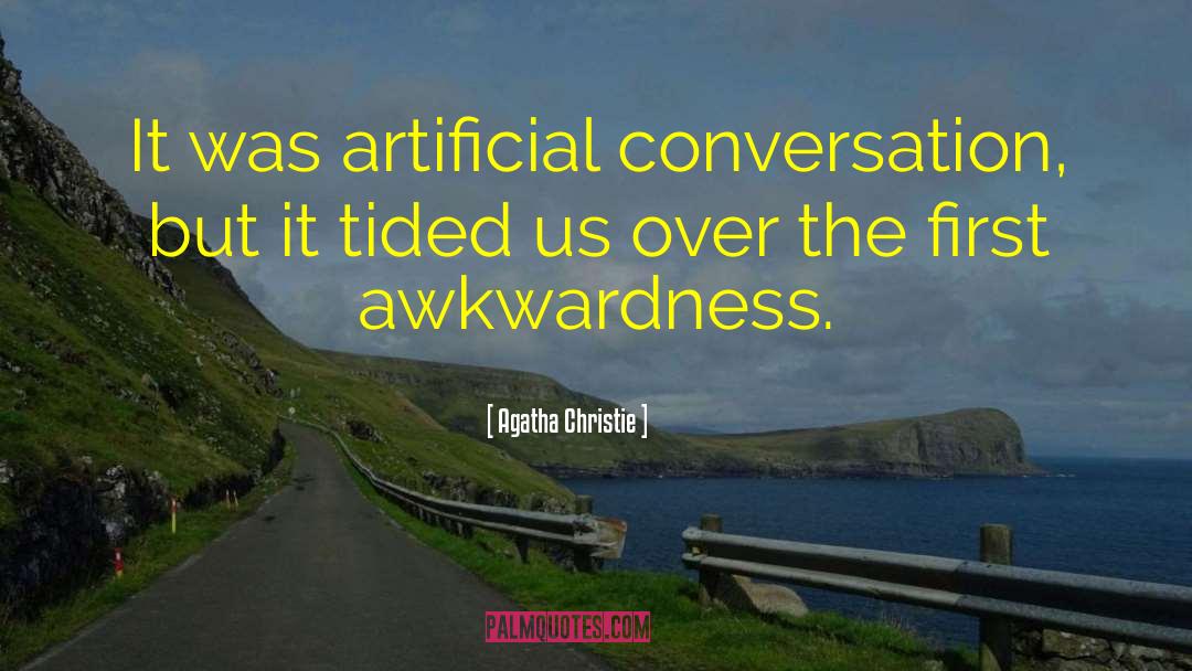 Agatha Christie Quotes: It was artificial conversation, but