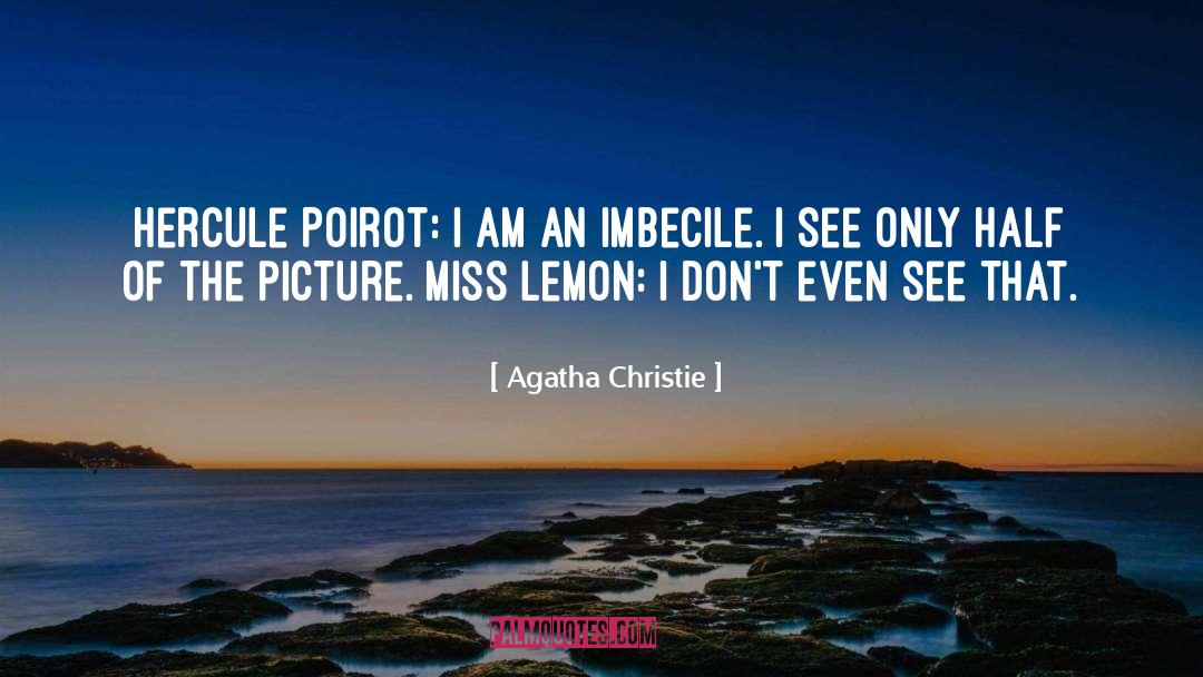 Agatha Christie Quotes: Hercule Poirot: I am an