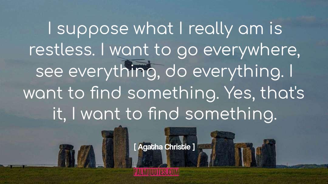 Agatha Christie Quotes: I suppose what I really