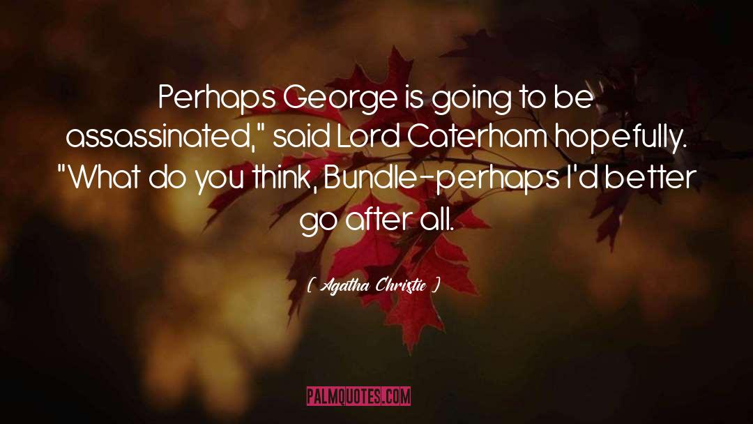 Agatha Christie Quotes: Perhaps George is going to