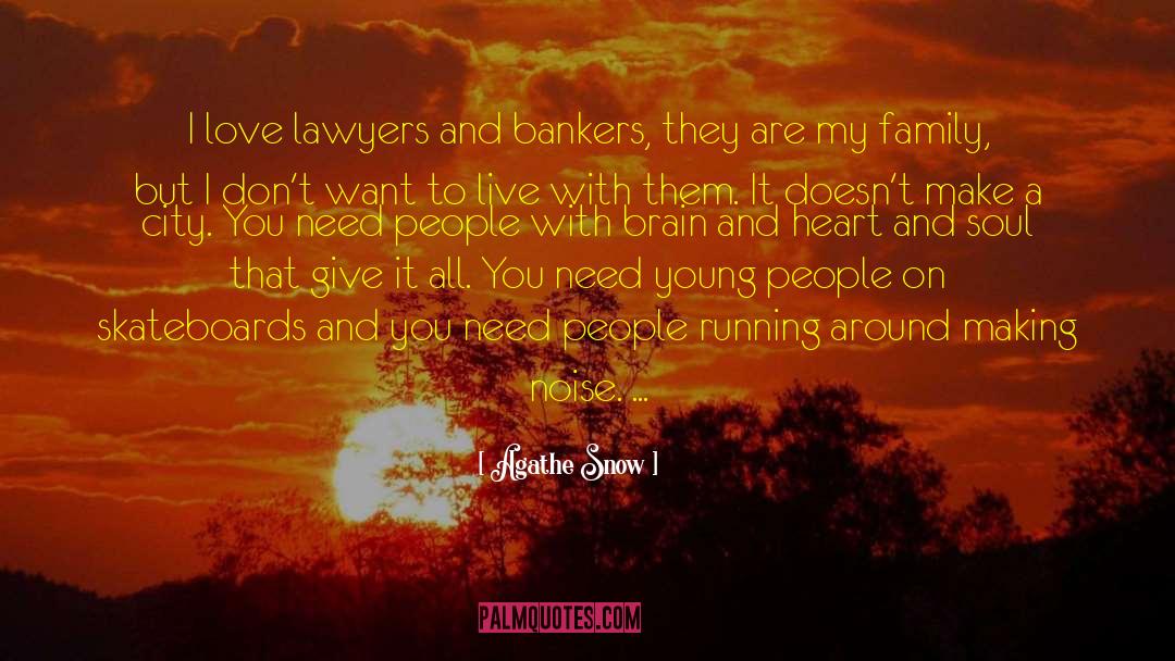Agathe Snow Quotes: I love lawyers and bankers,