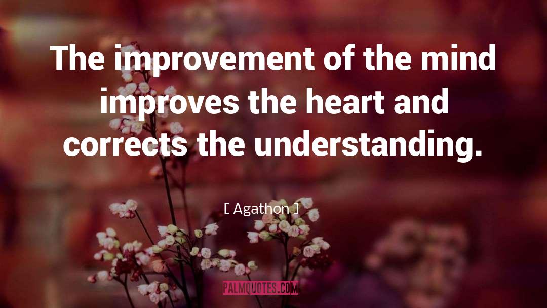 Agathon Quotes: The improvement of the mind