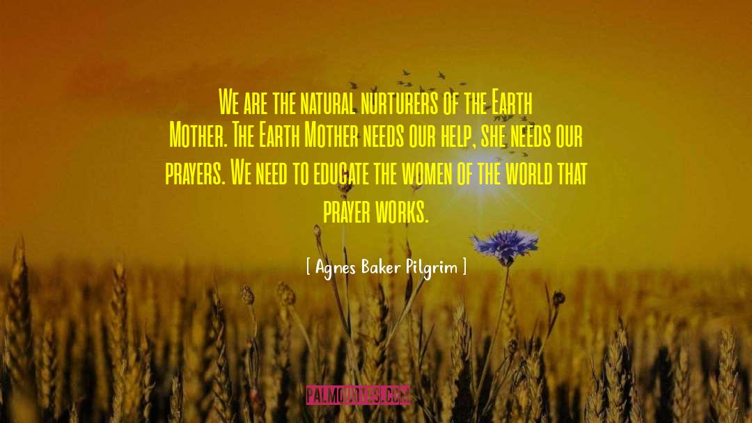 Agnes Baker Pilgrim Quotes: We are the natural nurturers