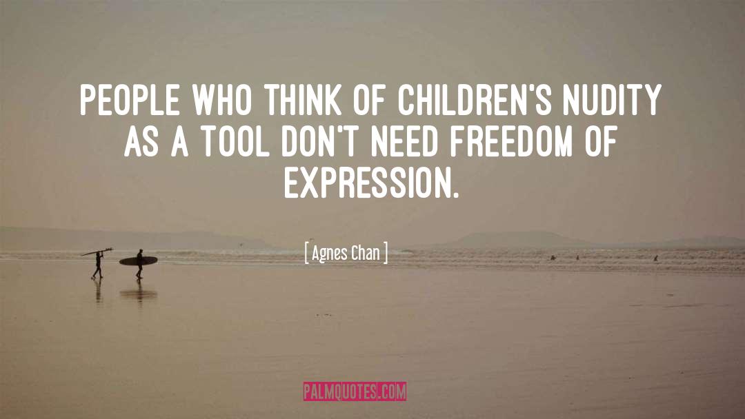 Agnes Chan Quotes: People who think of children's