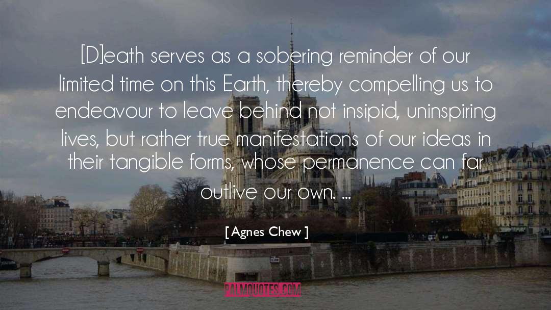 Agnes Chew Quotes: [D]eath serves as a sobering