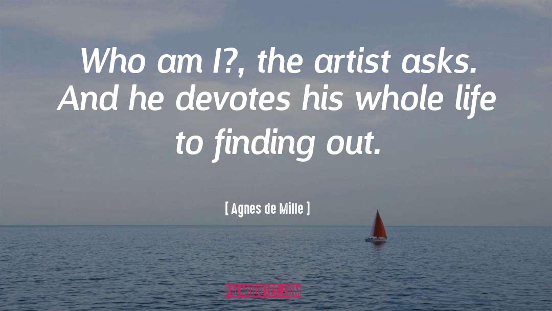 Agnes De Mille Quotes: Who am I?, the artist
