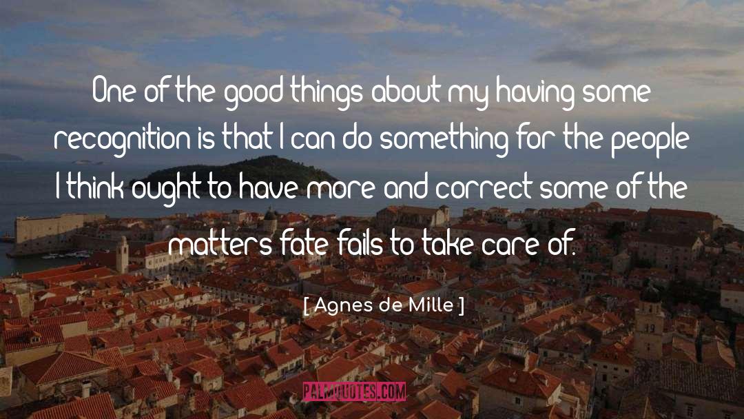 Agnes De Mille Quotes: One of the good things