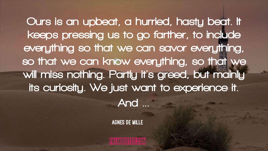 Agnes De Mille Quotes: Ours is an upbeat, a