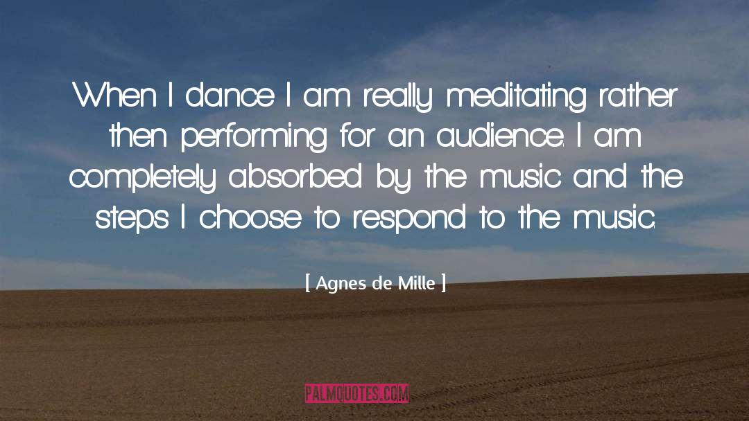 Agnes De Mille Quotes: When I dance I am